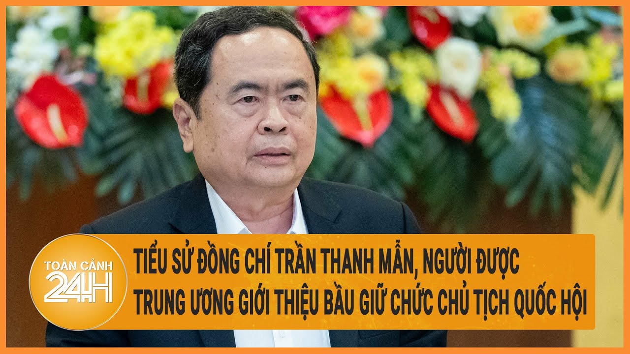 Tiểu sử đồng chí Trần Thanh Mẫn, người được Trung ương giới thiệu bầu giữ chức Chủ tịch Quốc hội