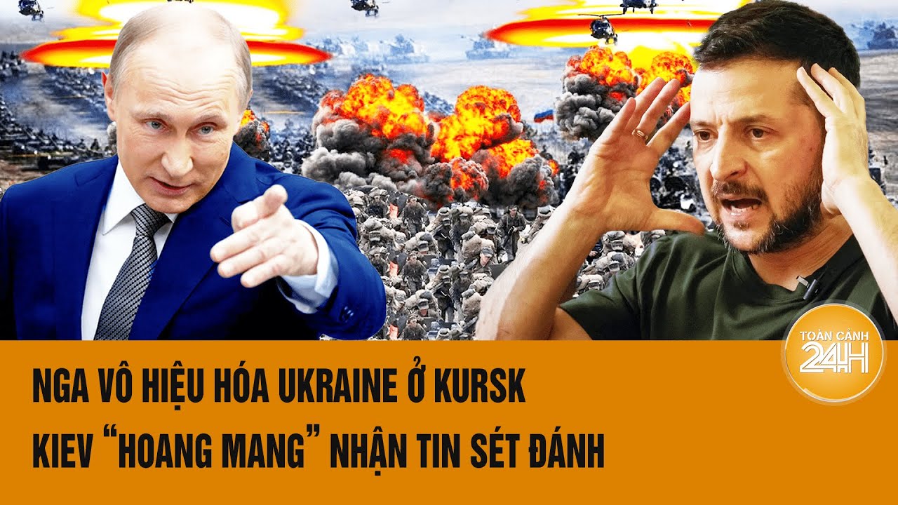 Toàn cảnh thế giới 29/8: Nga vô hiệu hóa Ukraine ở Kursk; Kiev “hoang mang” nhận tin sét đánh