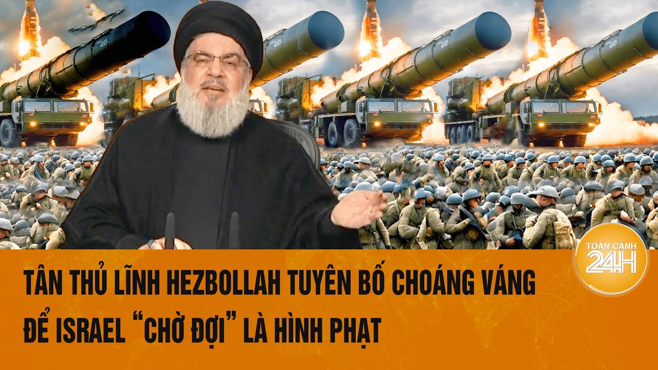 Toàn cảnh thế giới 7/8: Tân Thủ lĩnh Hezbollah tuyên bố choáng váng với Israel, Mỹ lập tức bảo vệ