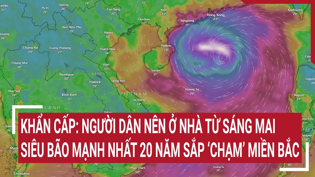 Khẩn cấp: Người dân nên ở nhà từ sáng mai, siêu bão mạnh nhất 20 năm sắp ‘chạm’ miền Bắc