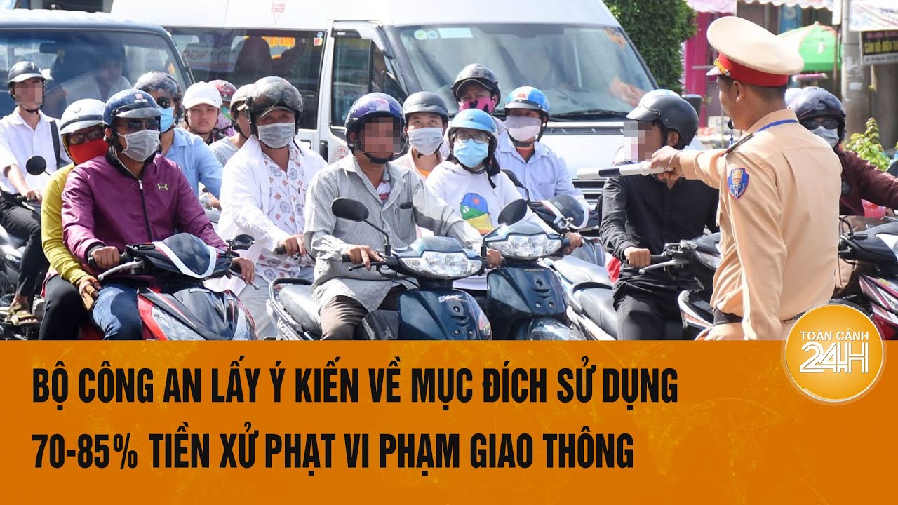 Bộ Công an lấy ý kiến về mục đích sử dụng 70-85% tiền xử phạt vi phạm giao thông