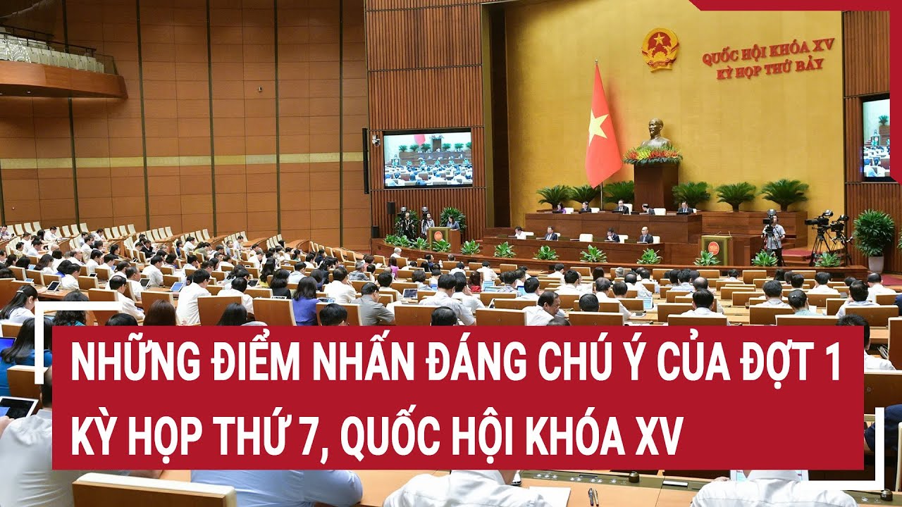 Những điểm nhấn đáng chú ý của đợt 1, Kỳ họp thứ 7, Quốc hội khóa XV