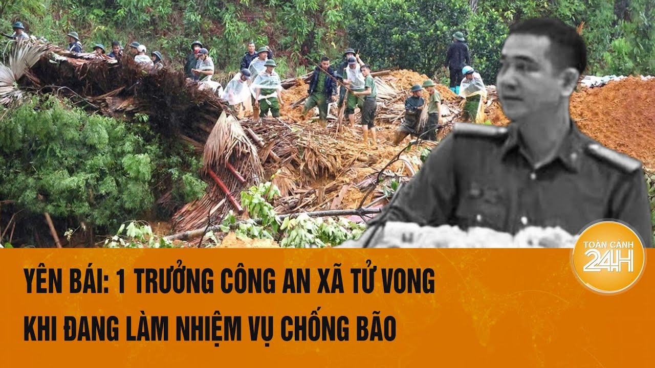 Yên Bái: 1 Trưởng công an xã tử vong  khi đang làm nhiệm vụ chống bão