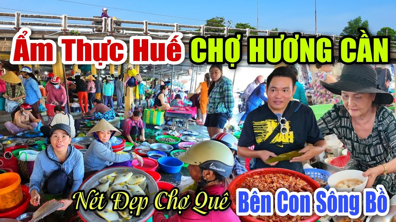 Ẩm Thực Huế CHỢ HƯƠNG CẦN - Toàn Món Ngon Rẻ Đặc Sản Cố Đô Bên Con Sông Bồ Quanh Co Quyến Rủ.