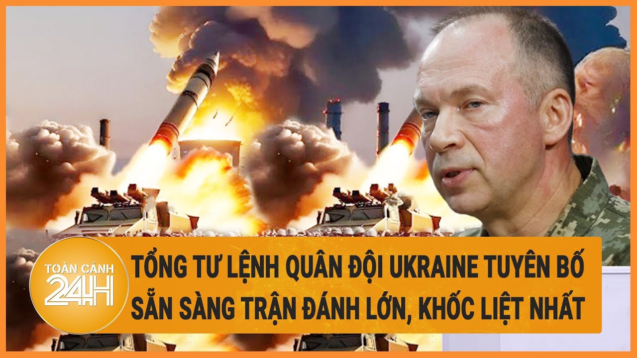 Điểm nóng quốc tế 18/5:Tổng tư lệnh Quân đội Ukraine tuyên bố sẵn sàng trận đánh lớn, khốc liệt nhất