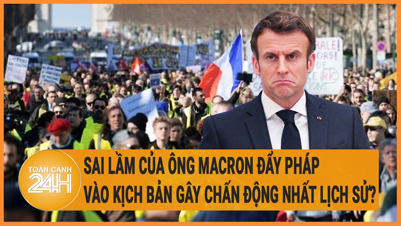 Sai lầm của ông Macron đẩy Pháp vào kịch bản gây chấn động nhất lịch sử?