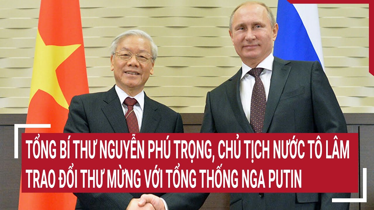 Tổng Bí thư Nguyễn Phú Trọng, Chủ tịch nước Tô Lâm trao đổi thư mừng với Tổng thống Nga Putin