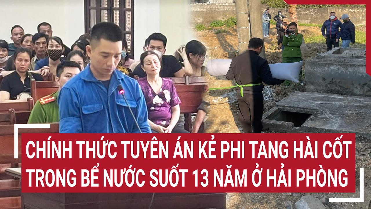 Chính thức tuyên án kẻ phi tang hài cốt trong bể nước suốt 13 năm ở Hải Phòng