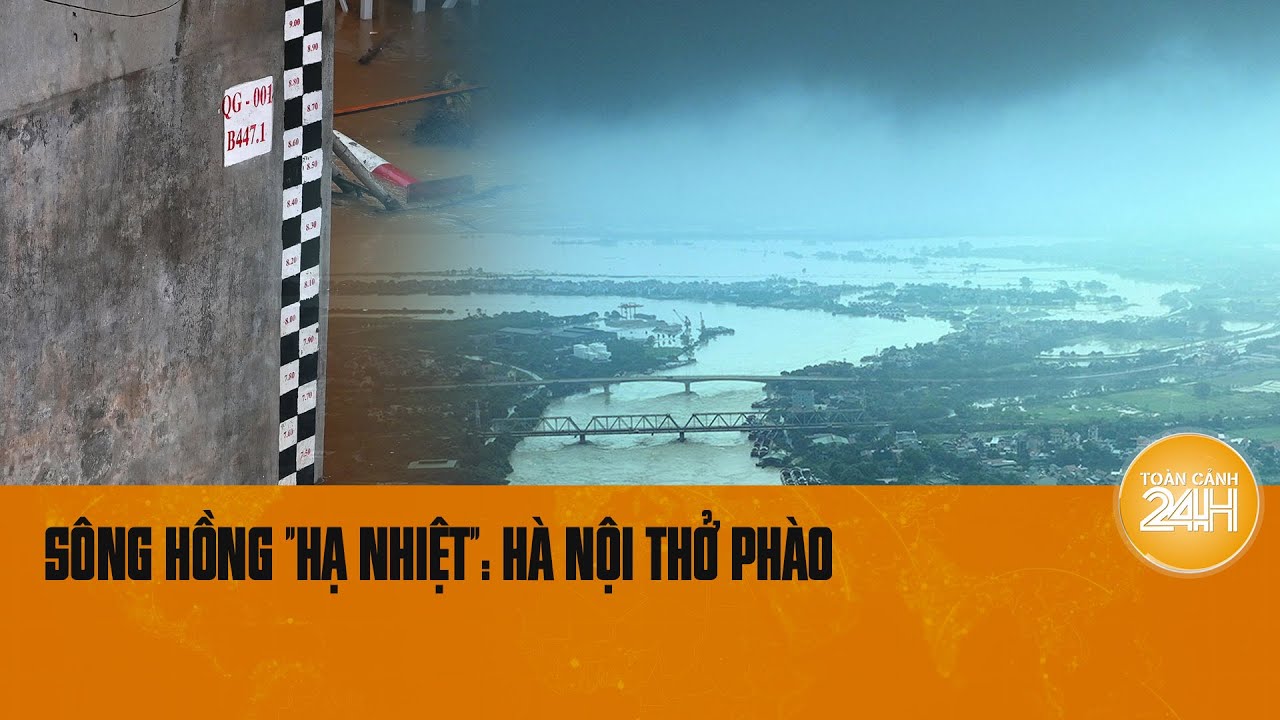 Mực nước lũ trên sông Hồng "hạ nhiệt: Dân nội đô Hà Nội thở phào | Toàn cảnh 24h