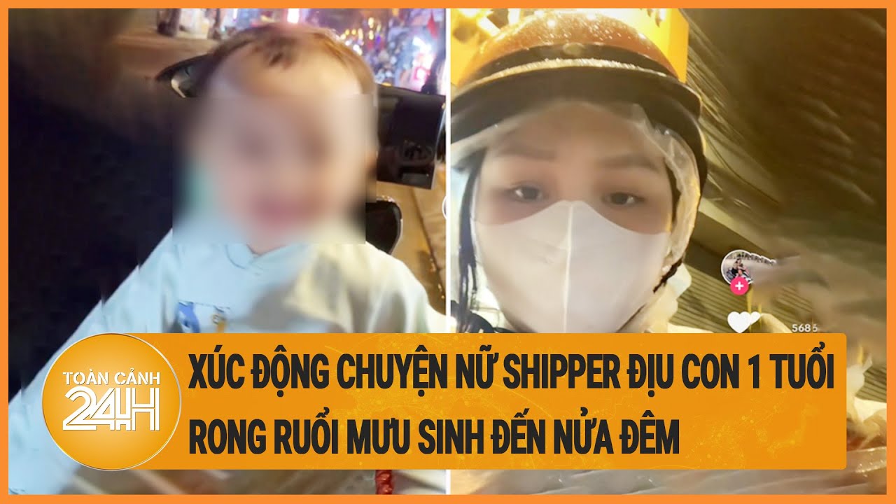 Xúc động chuyện nữ shipper địu con 1 tuổi rong ruổi mưu sinh đến nửa đêm