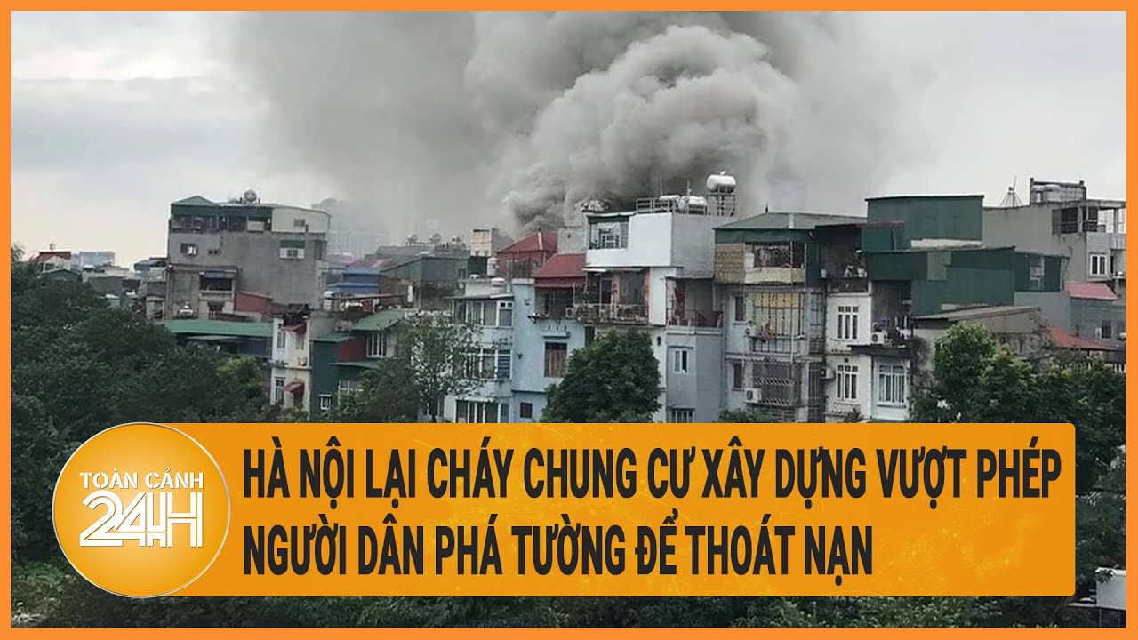 Hà Nội lại cháy chung cư xây dựng vượt phép, người dân phá tường để thoát nạn