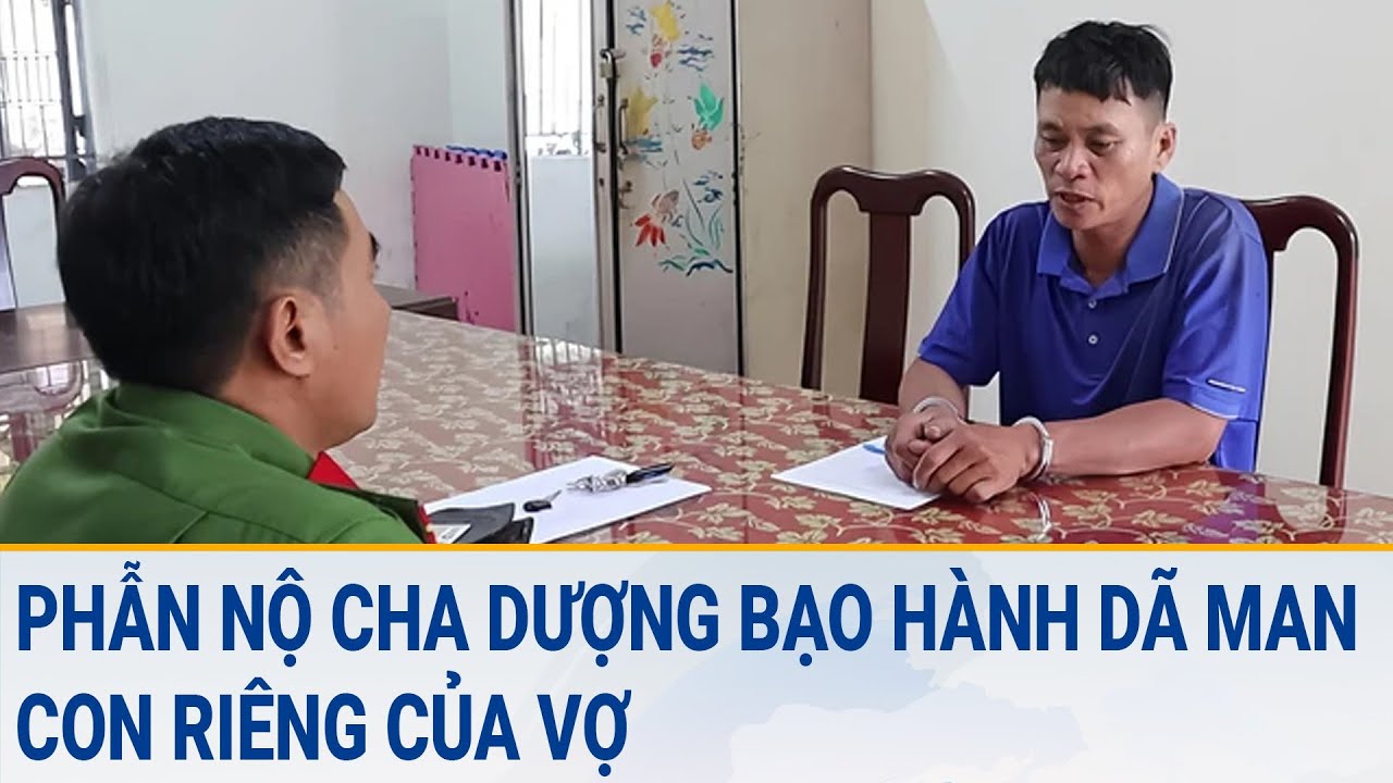 Toàn cảnh tin nóng 13/3: Phẫn lộ cha dượng bạo hành dã man con riêng của vợ