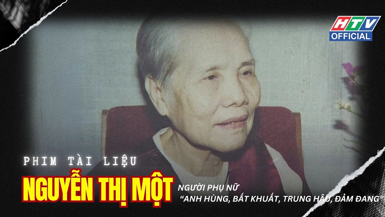 Đồng chí Nguyễn Thị Một - Người phụ nữ "Anh hùng, bất khuất, trung hậu, đảm đang" | Phim tài liệu