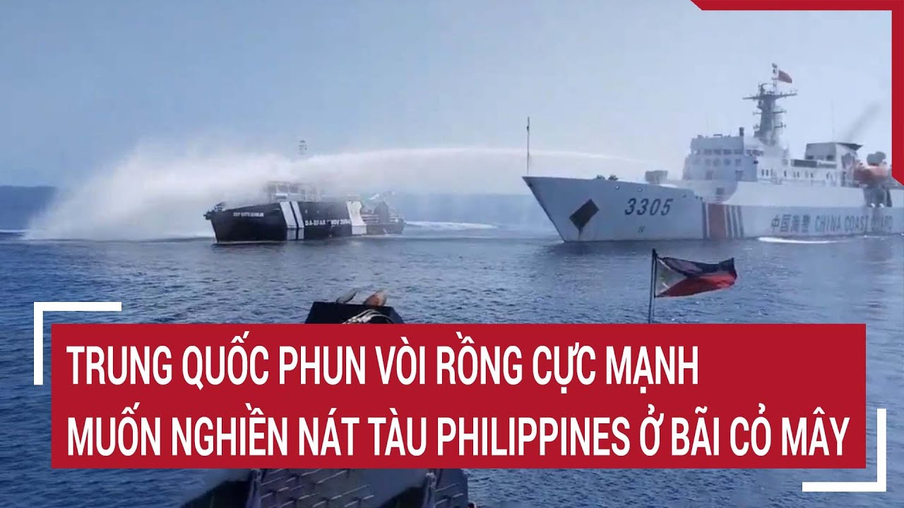 Tin quốc tế: Trung Quốc phun vòi rồng cực mạnh vào tàu Philippines ở bãi Cỏ Mây