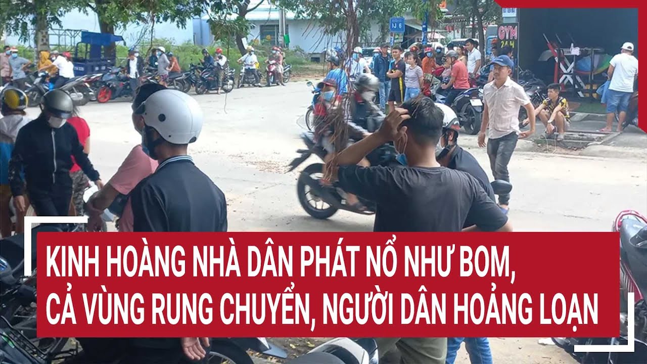 Điểm nóng 28/8: Kinh hoàng nhà dân phát nổ như bom, cả vùng rung chuyển, người dân hoảng loạn