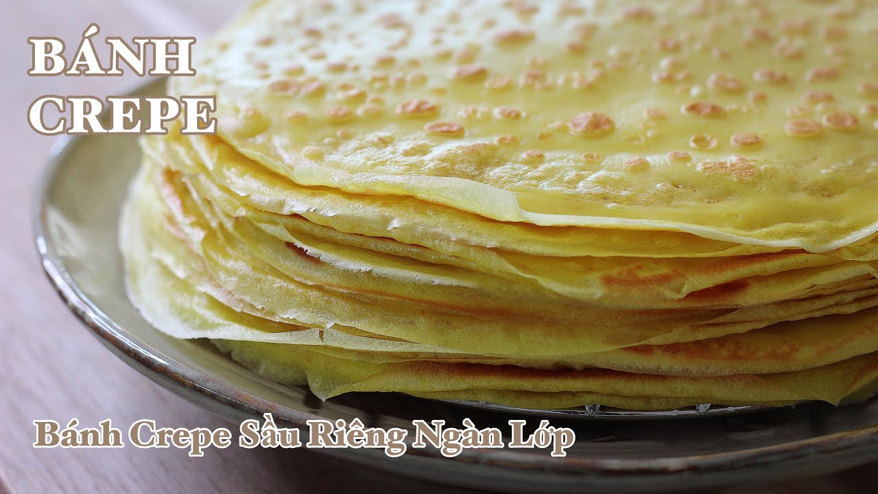 Bánh Crepe - Bánh Crepe Sầu Riêng Ngàn Lớp - Công Thức Pha Bột Bánh Crepe Đơn Giản Rất Ngon