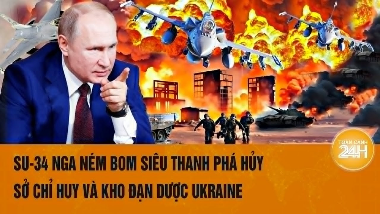 Thời sự quốc tế 21/8: Su-34 Nga ném bom siêu thanh phá hủy Sở chỉ huy và kho đạn dược Ukraine