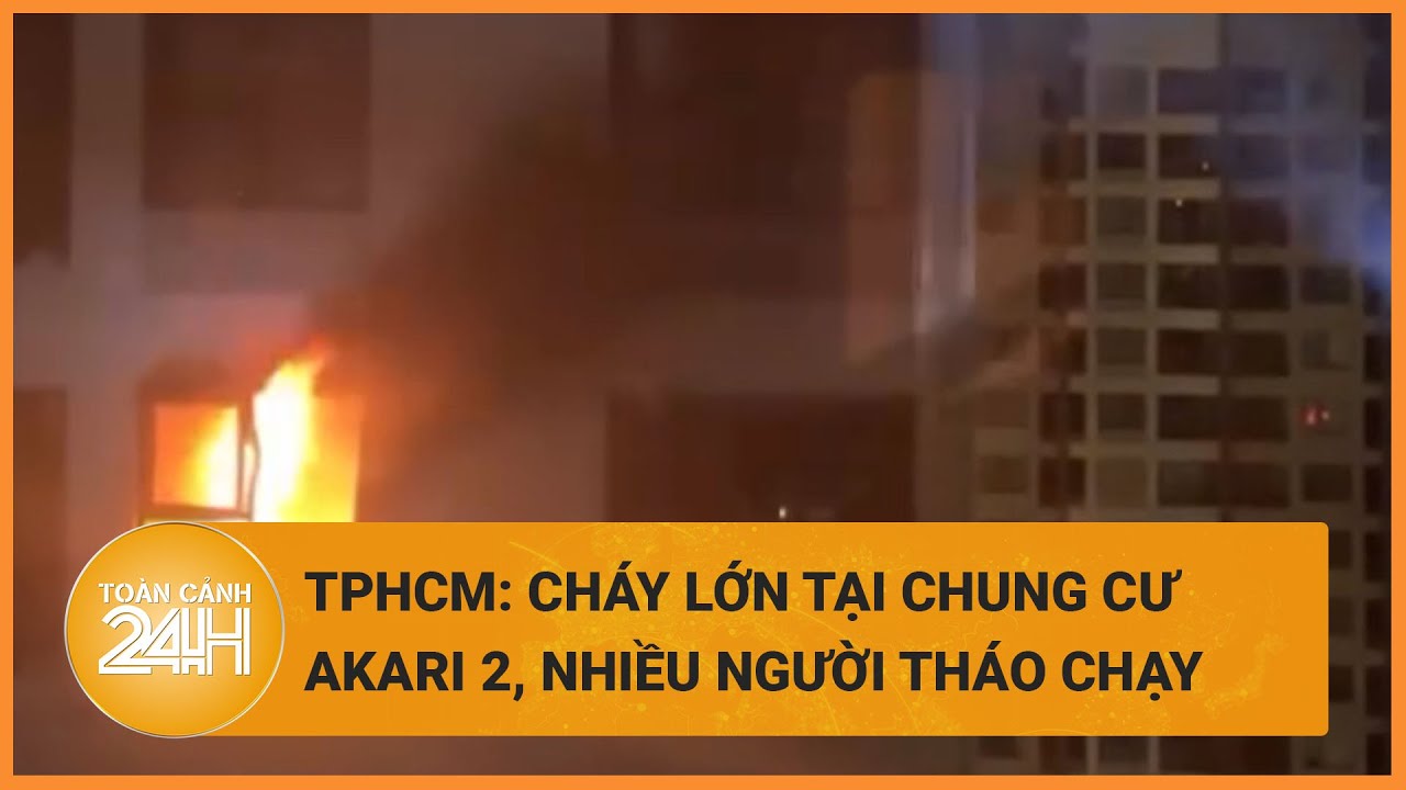 Cháy lớn tại căn hộ chung cư ở TPHCM sáng sớm, hàng trăm cư dân tháo chạy | Toàn cảnh 24h