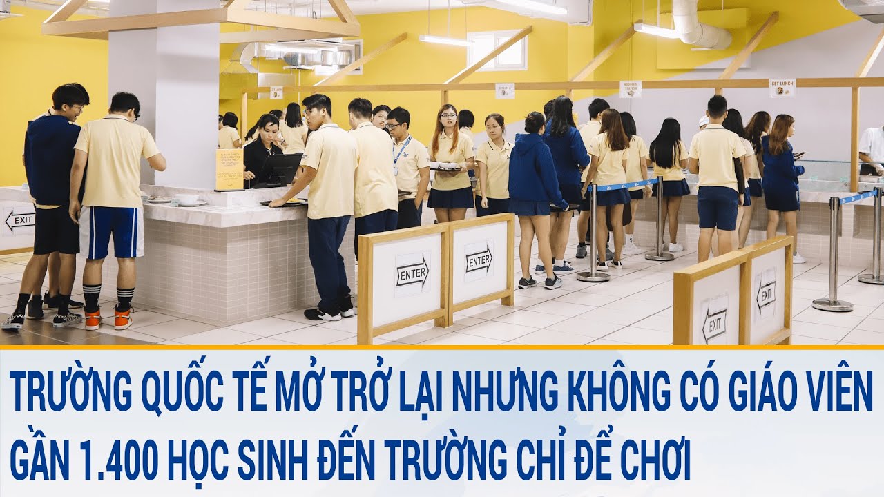 Trường quốc tế mở trở lại nhưng không có giáo viên, gần 1.400 học sinh đến trường chỉ để chơi