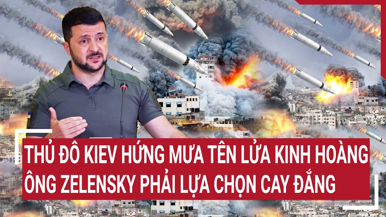 Điểm nóng thế giới 3/4: Thủ đô Kiev hứng mưa tên lửa kinh hoàng; ông Zelensky phải lựa chọn cay đắng