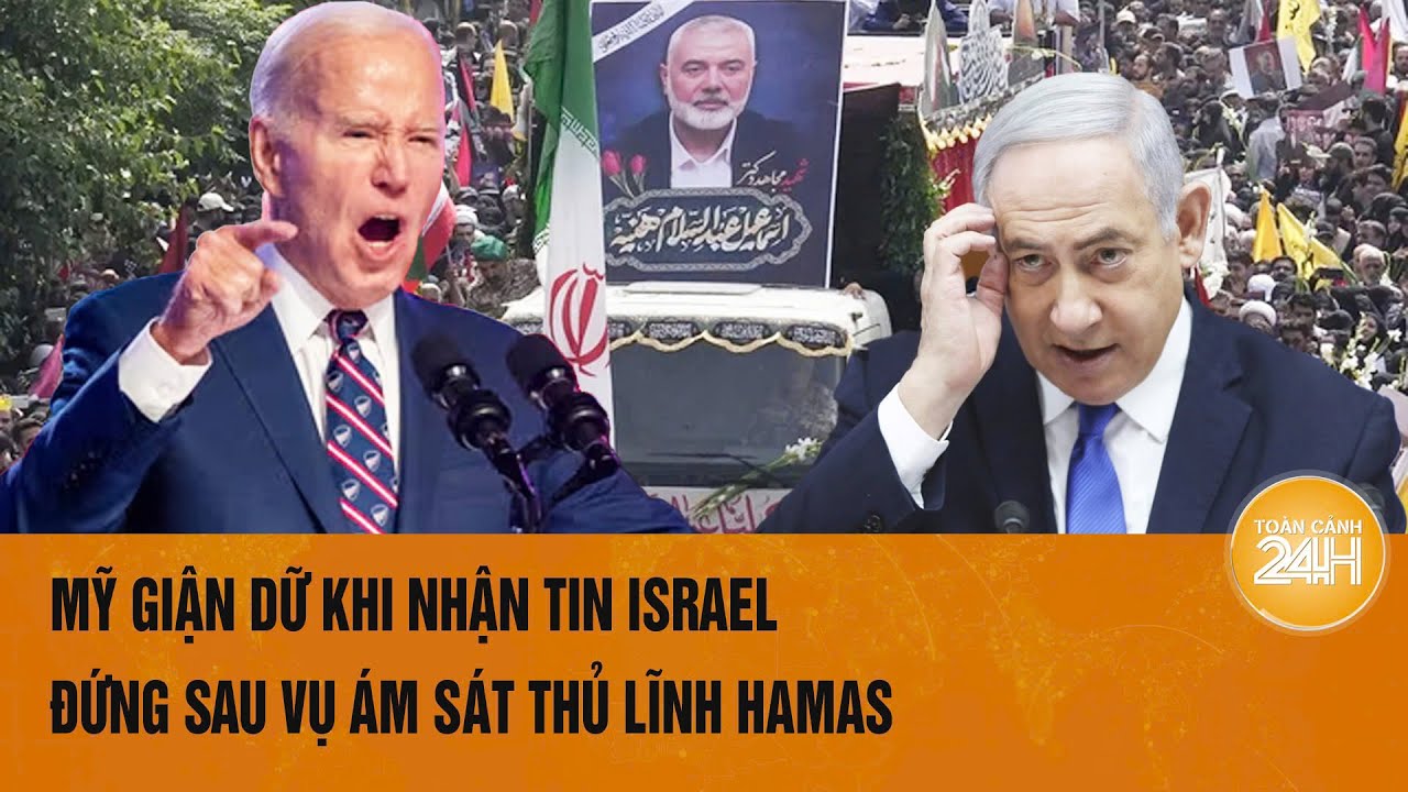 Mỹ giận dữ khi nhận tin Israel đứng sau vụ ám sát thủ lĩnh Hamas