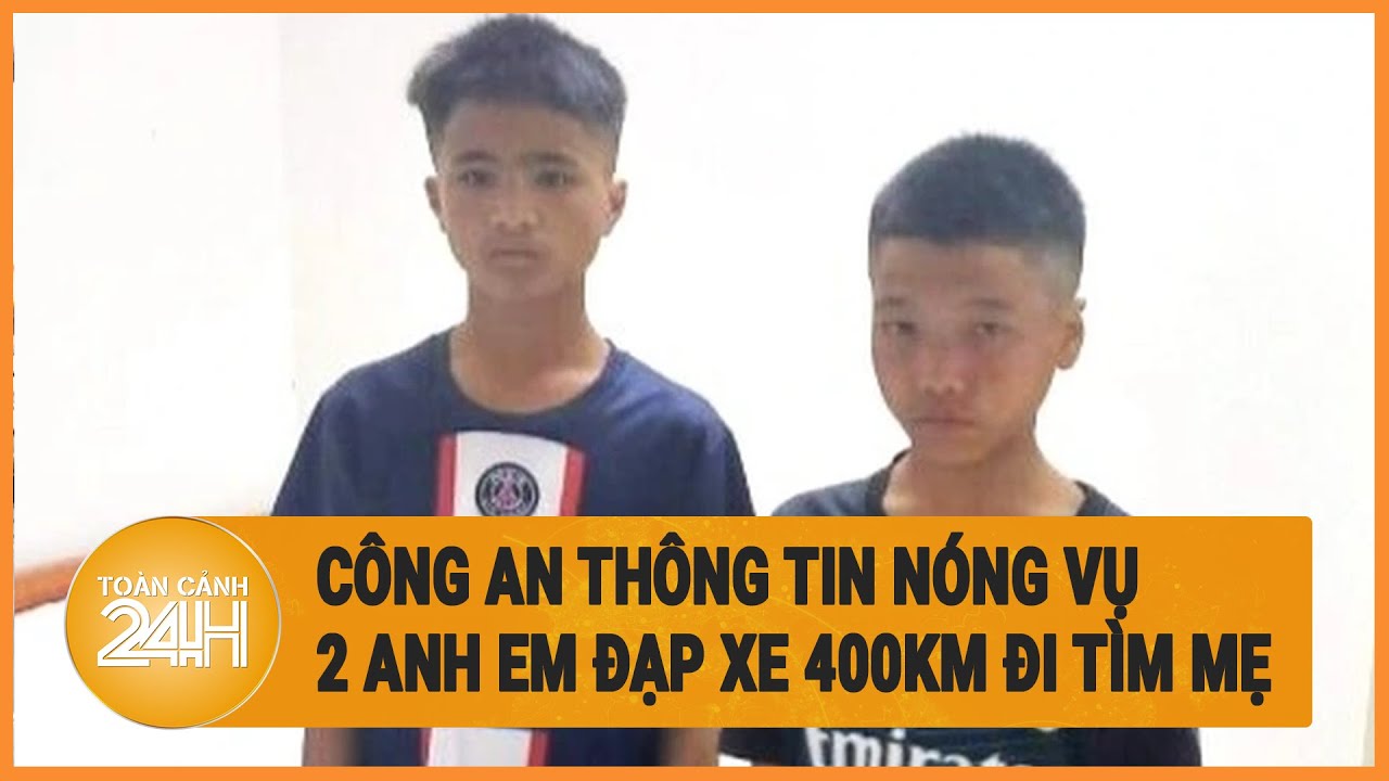 Công an thông tin nóng vụ 2 anh em đạp xe 400km đi tìm mẹ