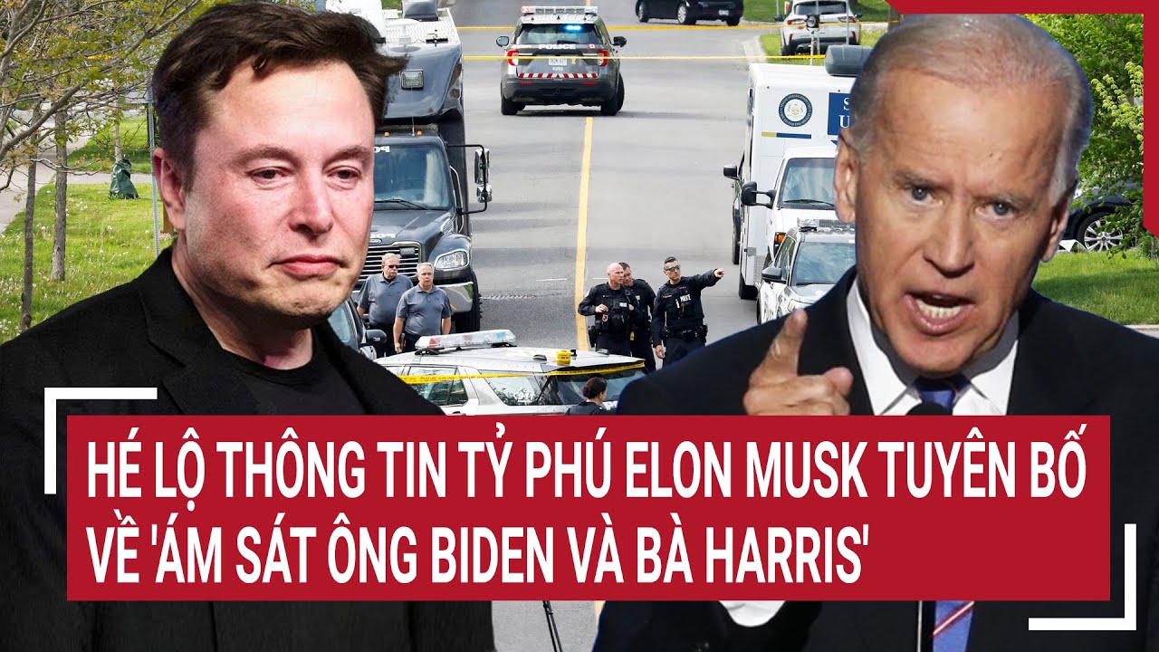 Thời sự quốc tế: Hé lộ thông tin tỷ phú Elon Musk tuyên bố về 'ám sát ông Biden và bà Harris'