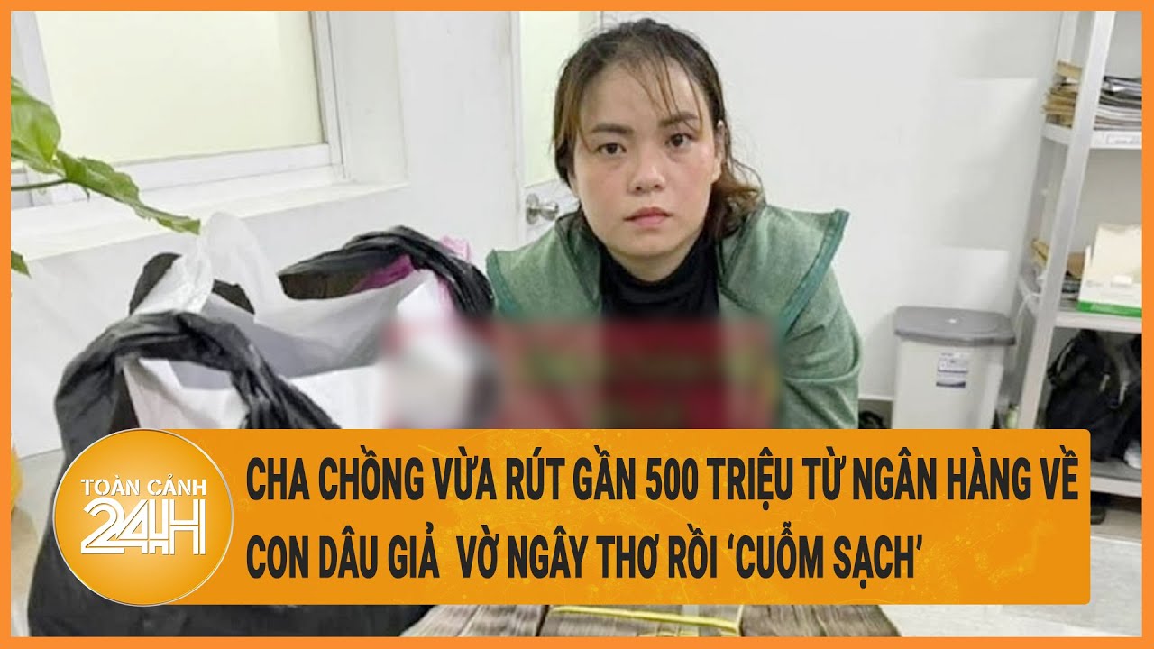 Cha chồng vừa rút gần 500 triệu từ Ngân hàng về, con dâu lập mưu ‘cuỗm sạch’