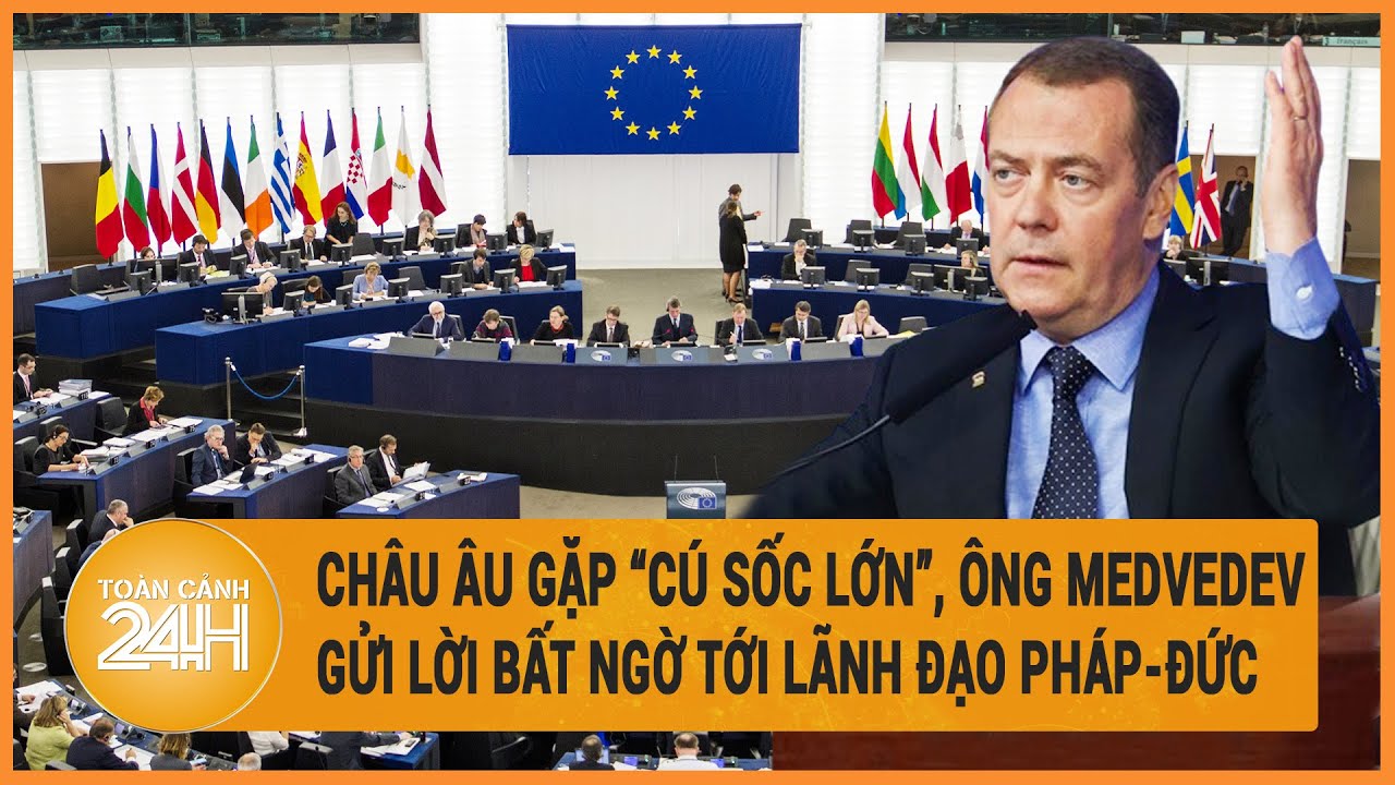 Điểm nóng quốc tế 11/6: Châu Âu gặp ”cú sốc lớn”, Ông Medvedev gửi lời bất ngờ tới lãnh đạo Pháp-Đức