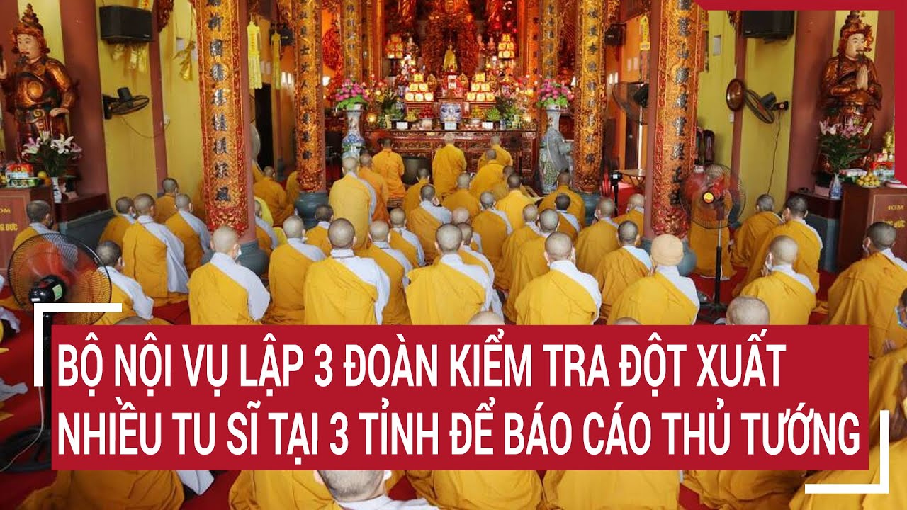 Bộ Nội vụ lập 3 đoàn kiểm tra đột xuất nhiều tu sĩ tại 3 tỉnh để báo cáo Thủ tướng