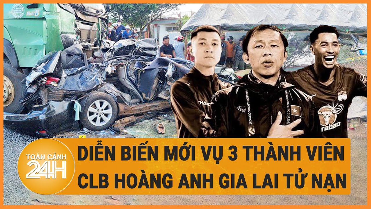 Diễn biến mới vụ 3 thành viên CLB Hoàng Anh Gia Lai tử nạn