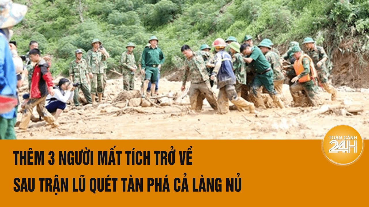 Thêm 3 người được cho là mất tích trở về sau trận lũ quét tàn phá cả Làng Nủ