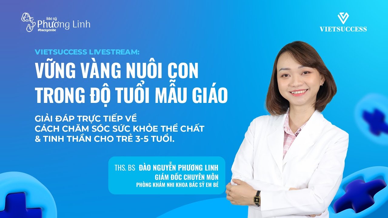 LIVESTREAM | VỮNG VÀNG NUÔI CON TRONG ĐỘ TUỔI MẪU GIÁO | THS. BS. ĐÀO NGUYỄN PHƯƠNG LINH