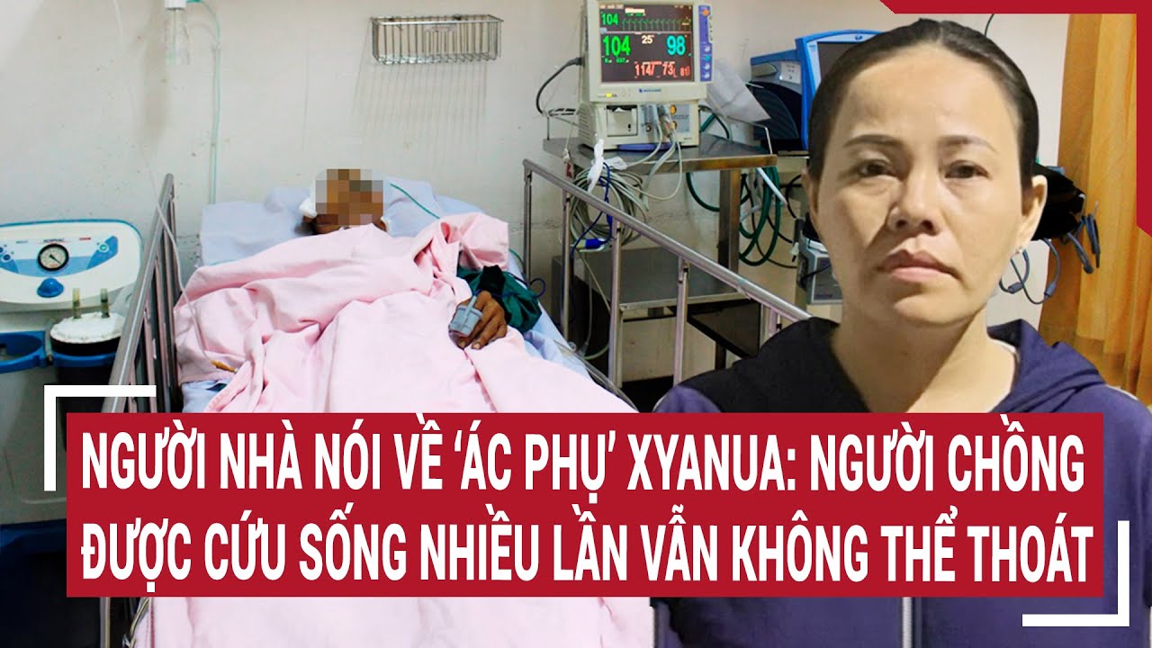 Người nhà nói về ‘ác phụ’ xyanua: Người chồng được cứu sống nhiều lần nhưng vẫn không thể thoát