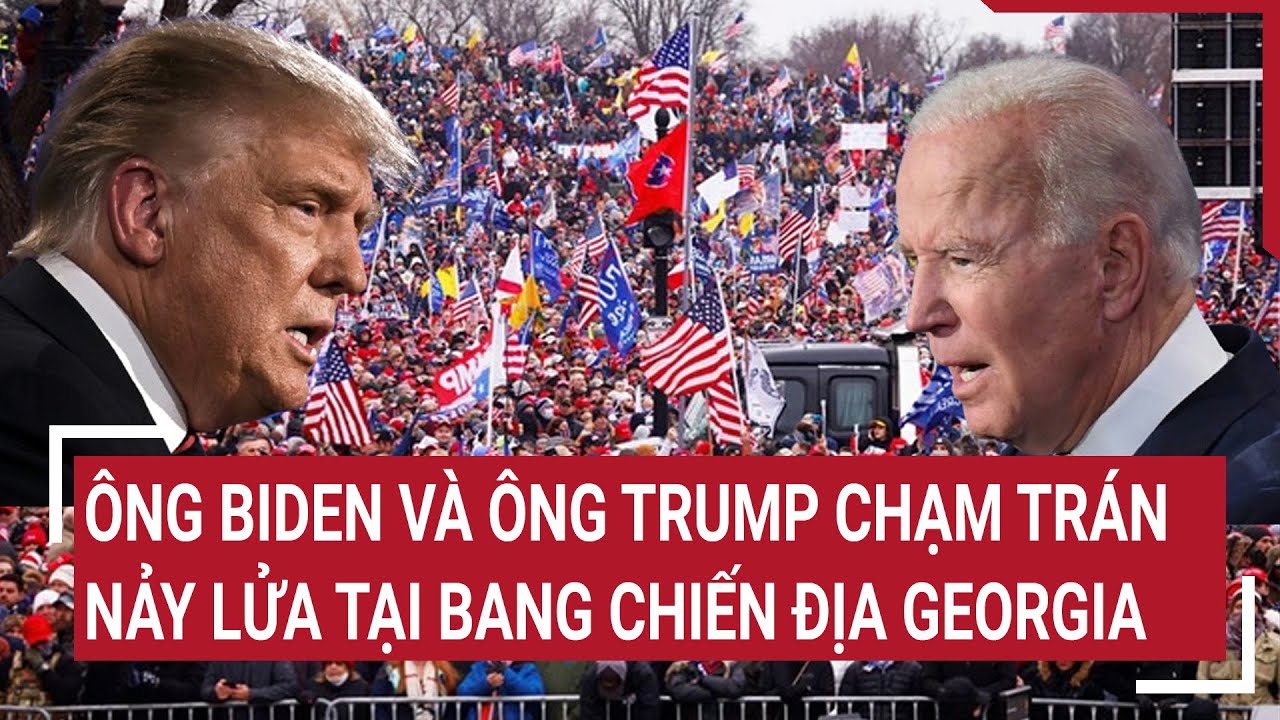 Tin thế giới: Ông Biden và ông Trump chạm trán nảy lửa tại bang chiến địa Georgia