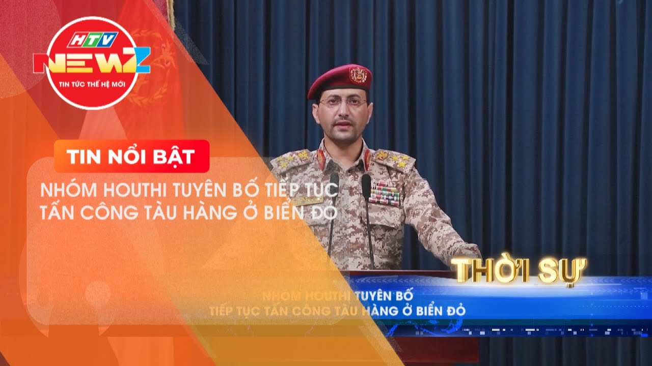 NHÓM HOUTHI TUYÊN BỐ TIẾP TỤC TẤN CÔNG TÀU HÀNG Ở BIỂN ĐỎ