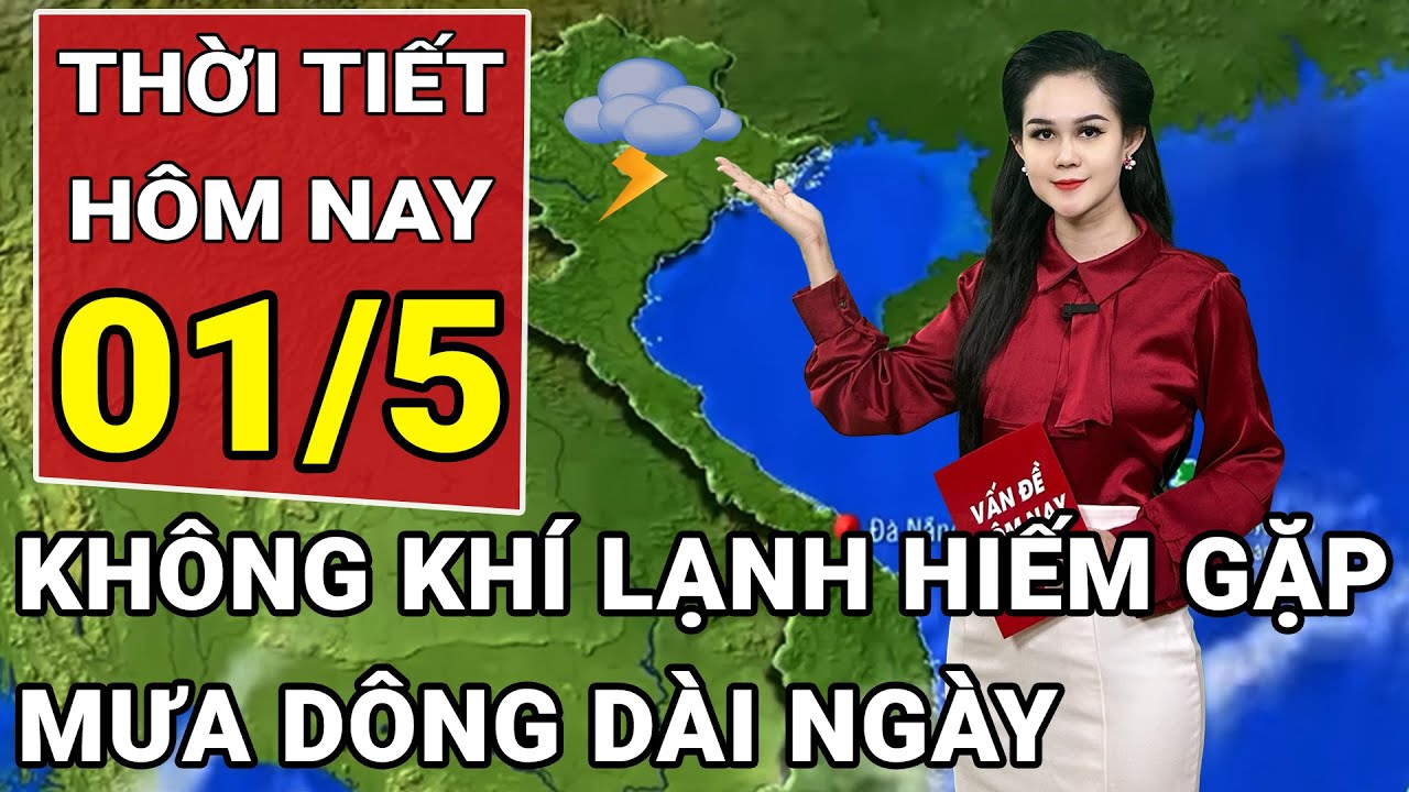 Dự báo thời tiết 1/5: Đón không khí lạnh ‘hiếm gặp’ miền Bắc mưa dông dài ngày