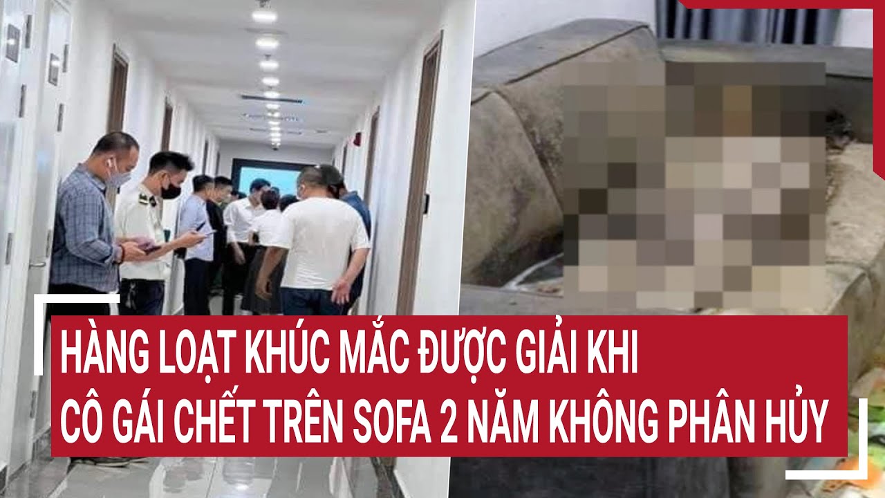 Hàng loạt khúc mắc được giải khi cô gái chết trên sofa 2 năm không phân hủy