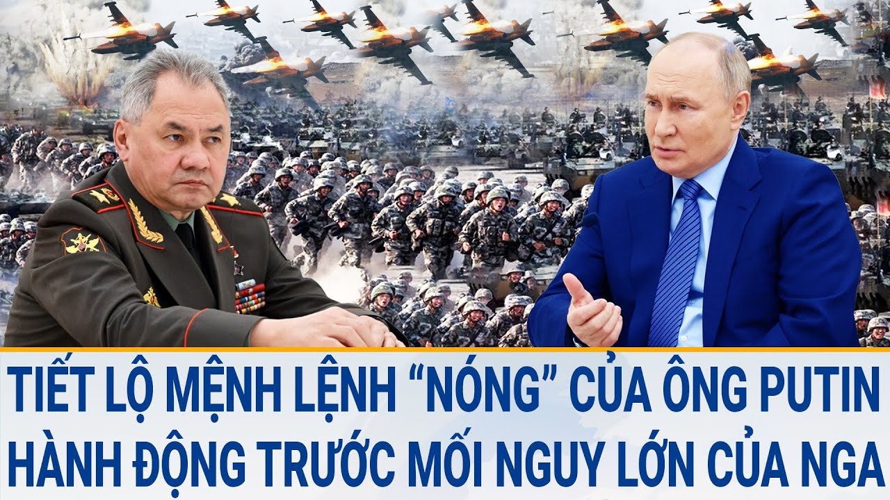 Toàn cảnh thế giới 1/4: Tiết lộ mệnh lệnh "nóng" của ông Putin trước mối nguy lớn của Nga