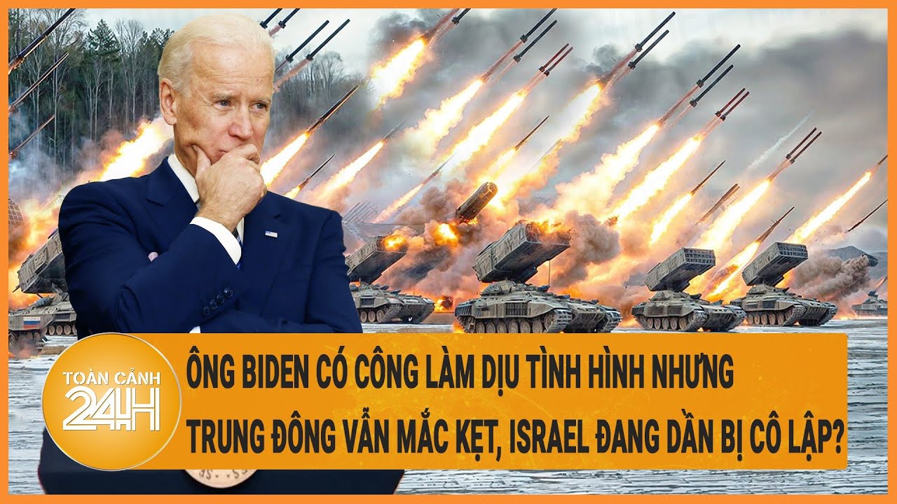 Ông Biden có công làm dịu tình hình nhưng Trung Đông vẫn mắc kẹt, Israel đang dần bị cô lập?