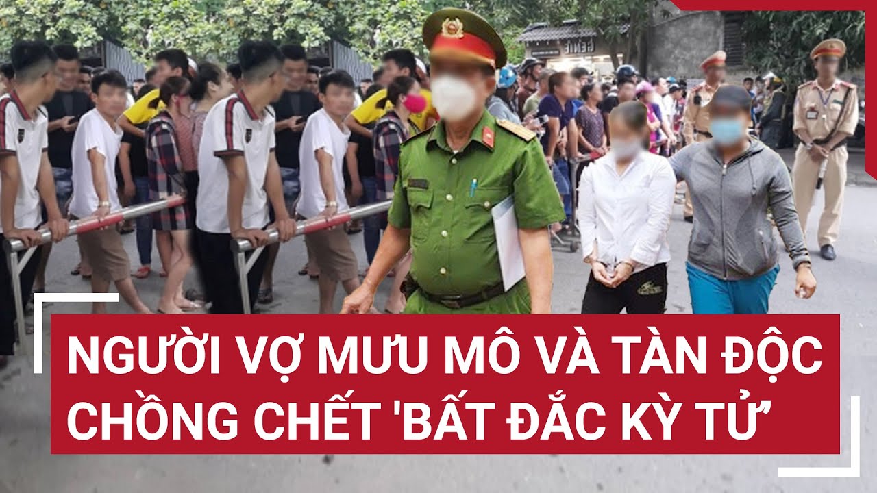 Người vợ mưu mô và tàn độc, chồng chết 'bất đắc kỳ tử’