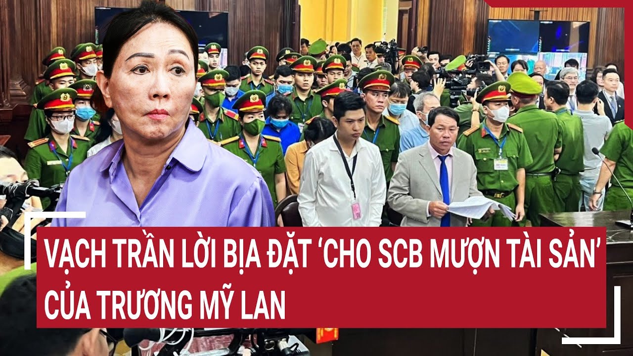 Điểm nóng 2/4: Vạch trần lời bịa đặt ‘cho SCB mượn tài sản’ của Trương Mỹ Lan