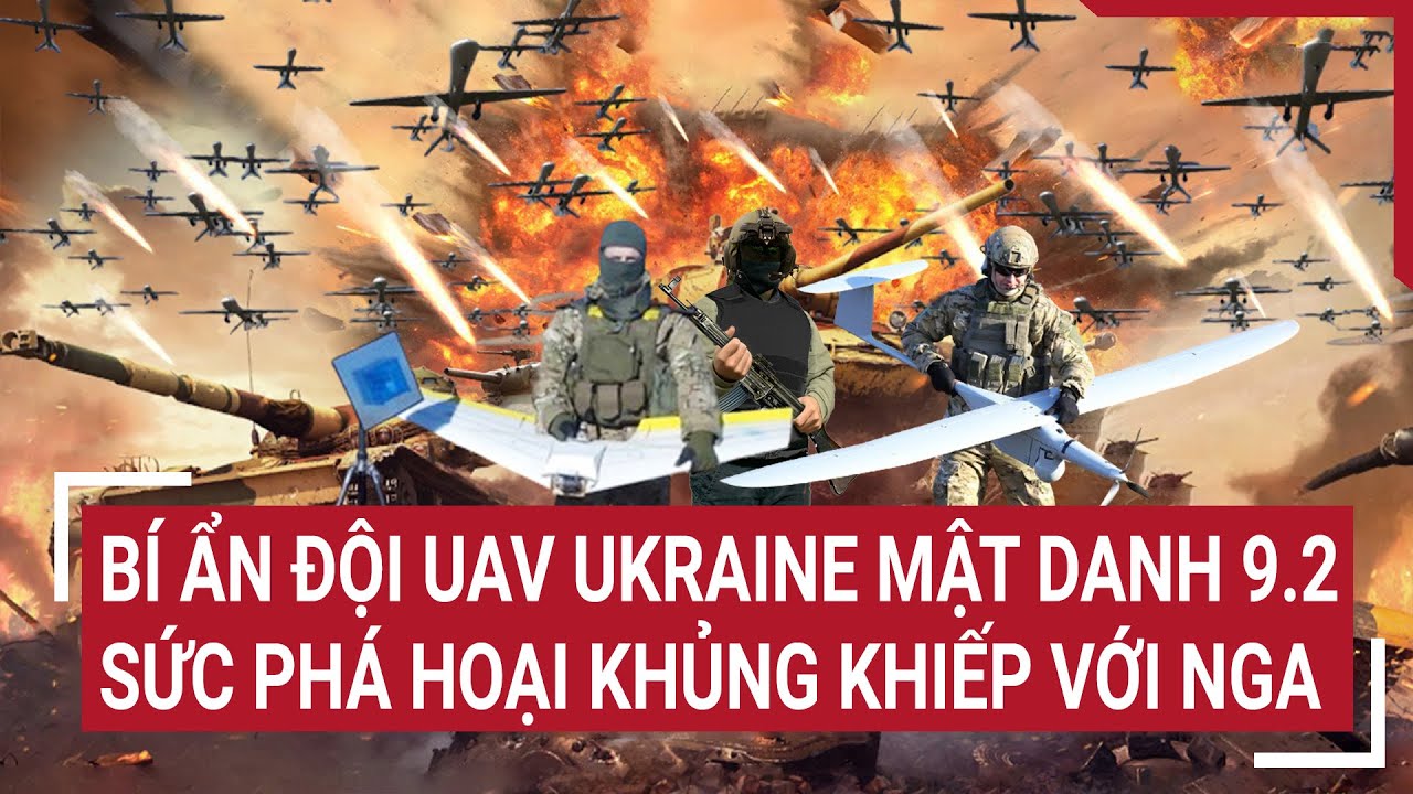 Chiến sự Nga-Ukraine 22/5: Bí ẩn đội UAV Ukraine mật danh 9.2 sức phá hoại khủng khiếp với Nga