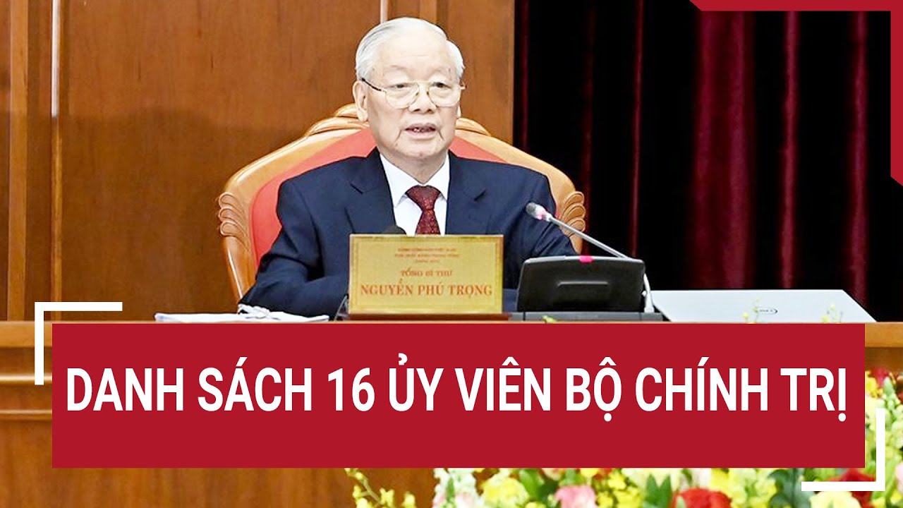 Danh sách 16 Ủy viên Bộ chính trị