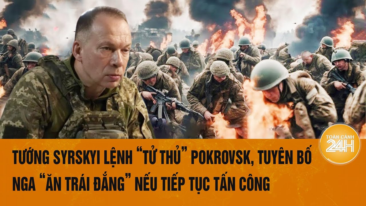 Thời sự quốc tế 4/9: Tướng Syrskyi lệnh “tử thủ” Pokrovsk tuyên bố Nga “ăn trái đắng” nếu tấn công