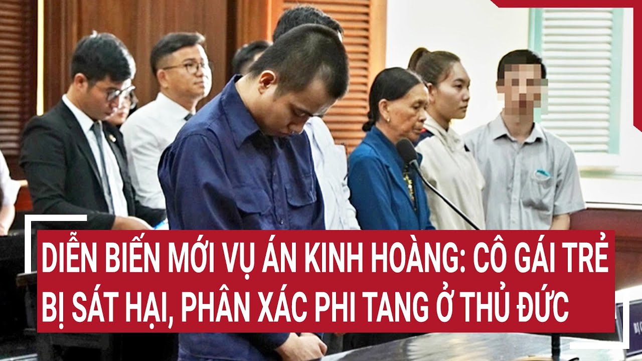 Diễn biến mới vụ án kinh hoàng: Cô gái trẻ bị sát hại, phân xác phi tang ở Thủ Đức