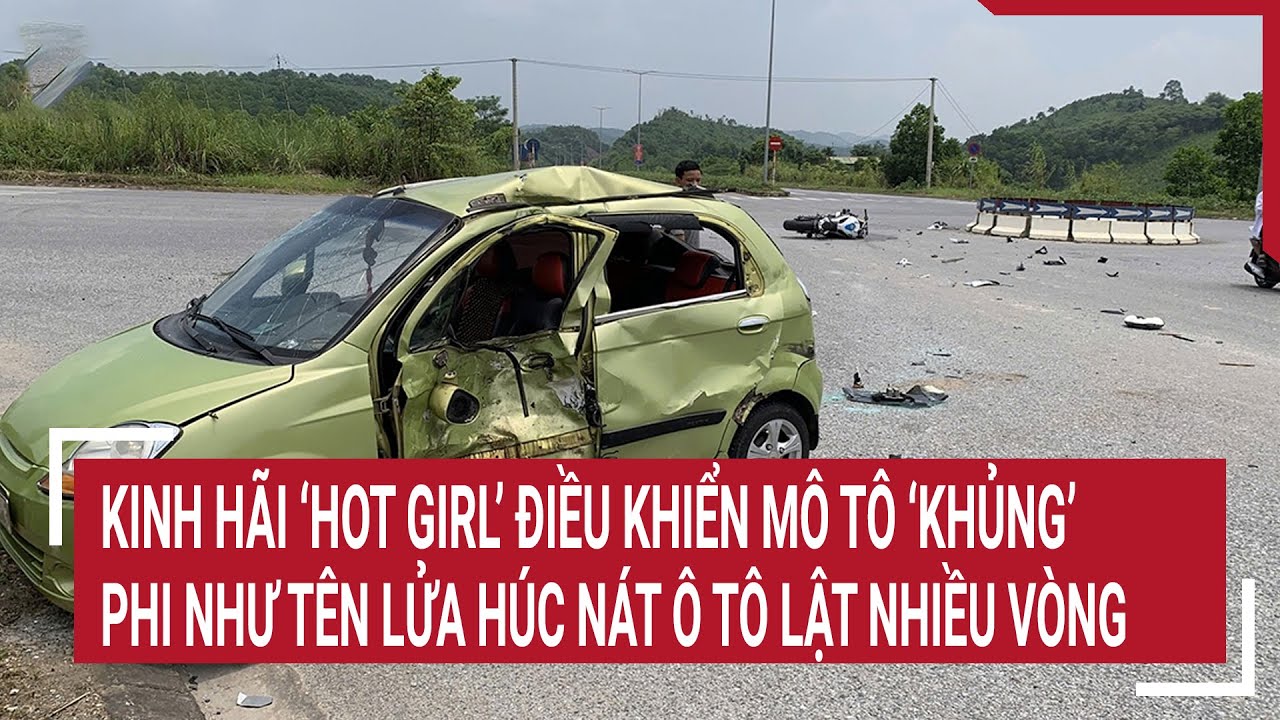 Kinh hãi ‘hot girl’ điều khiển mô tô ‘khủng’ lao như tên lửa húc nát ô tô lật nhiều vòng