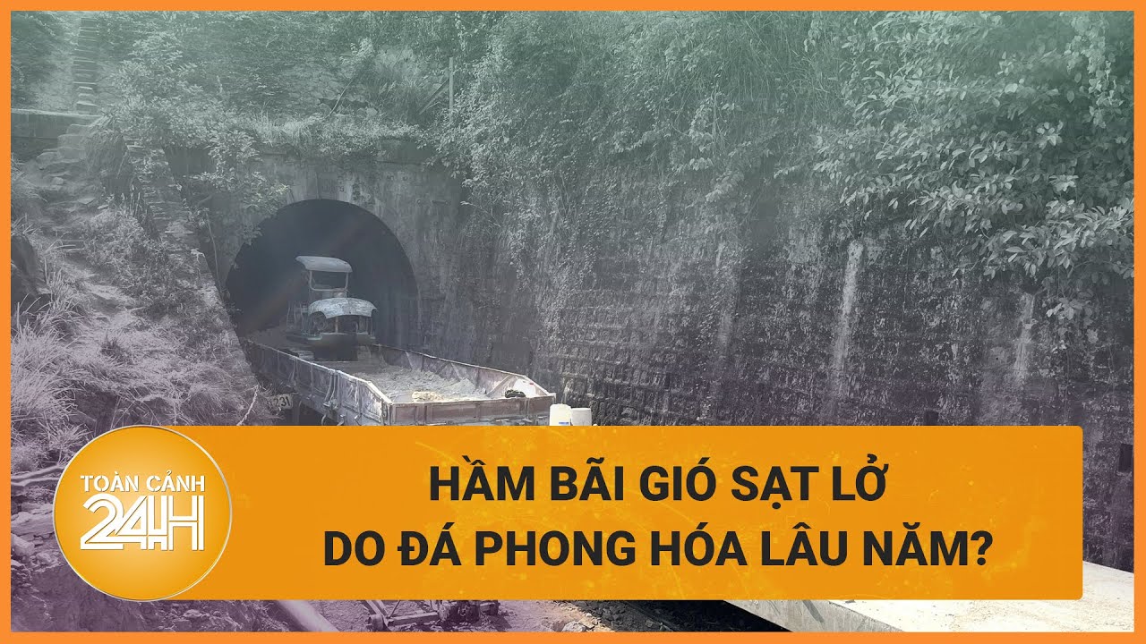 Sạt lở hầm Bãi Gió khiến đường sắt Bắc - Nam tê liệt: Nguyên nhân do đá phong hóa? | Toàn cảnh 24h