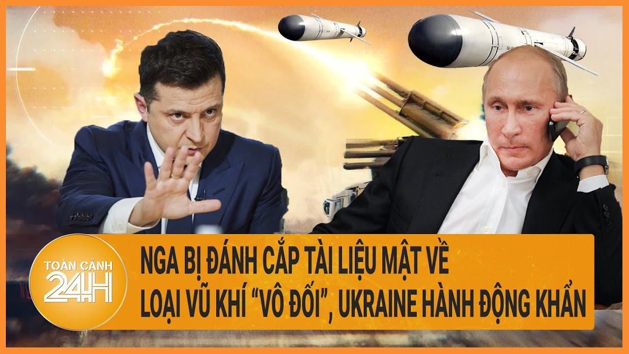 Toàn cảnh thế giới 5/4: Nga bị đánh cắp tài liệu mật về loại vũ khí “vô đối”, Ukraine hành động khẩn