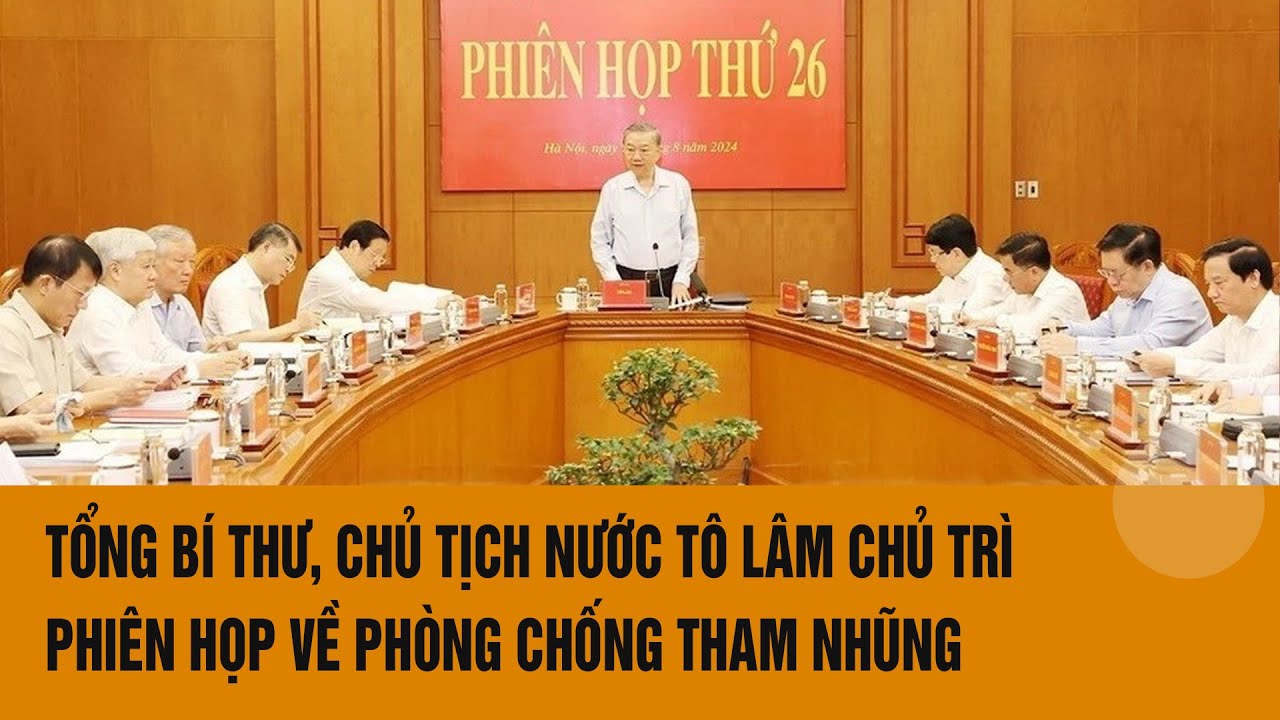 Tổng Bí thư, Chủ tịch nước Tô Lâm chủ trì phiên họp về phòng chống tham nhũng | Toàn cảnh 24h